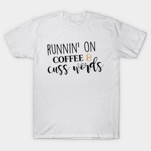 Runnin' On Coffee & Cuss Words T-Shirt